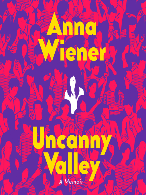 Title details for Uncanny Valley by Anna Wiener - Available